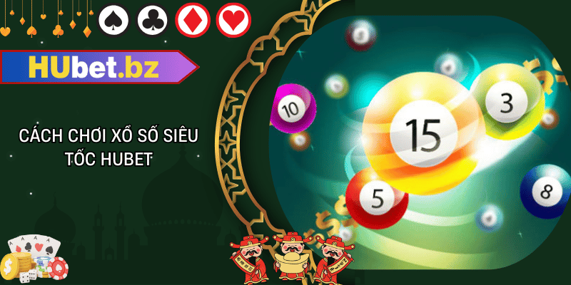 Cách chơi xổ số siêu tốc hubet
