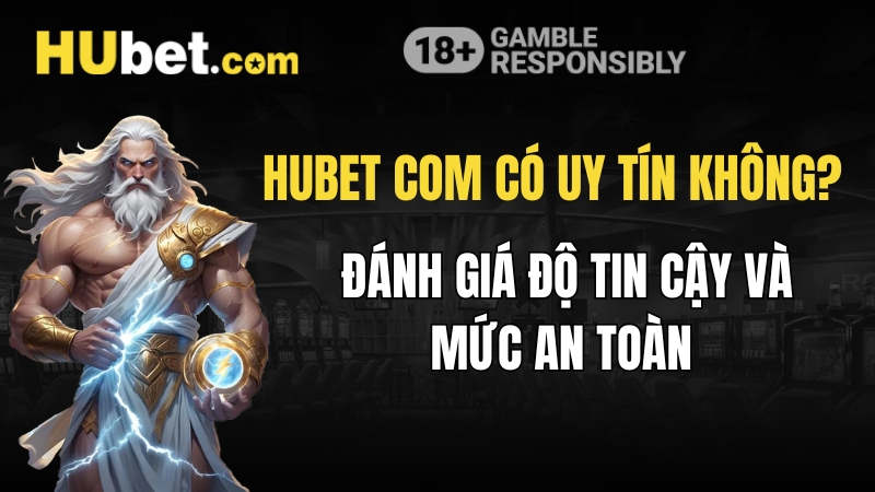 Hubet Com Có Uy Tín Không? Đánh Giá Độ Tin Cậy Và Mức An Toàn